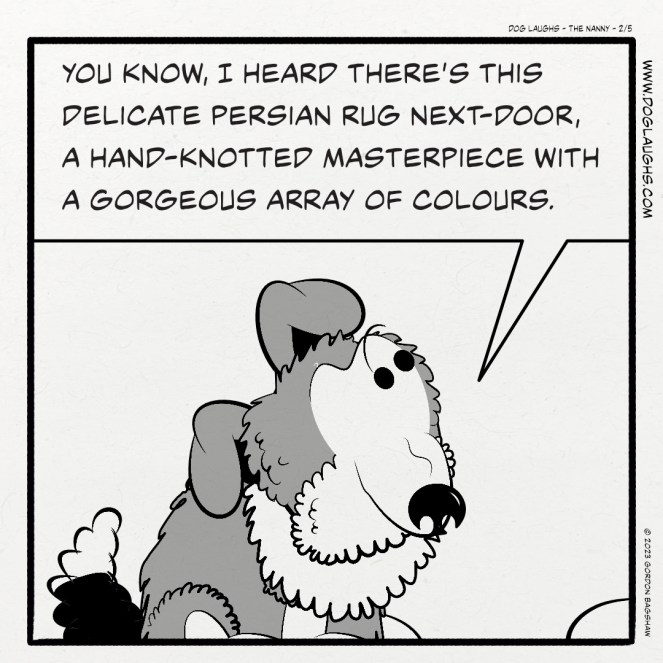 George the sheltie begins to lay out a plan by saying: "You know, I heard there’s this delicate Persian rug next-door, a hand-knotted masterpiece with a gorgeous array of colours."