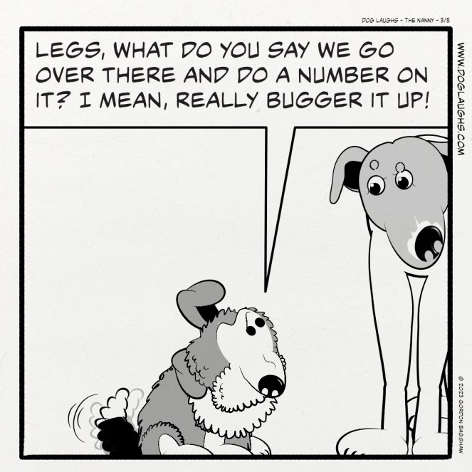 George says to Amarela with excitement, "Legs, what do you say we go over there and do a number on it? I mean, really bugger it up!"