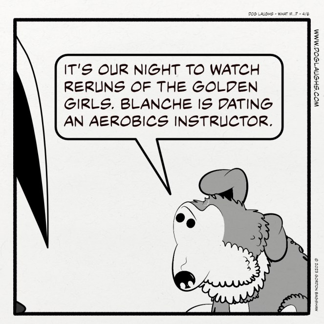 George the sheltie puppy continues to say what is on his heart to Gord who is dressed in a white with black stripes superhero costume: "It’s our night to watch reruns of The Golden Girls. Blanche is dating an aerobics instructor."