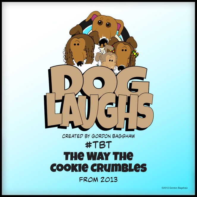 Dog Laughs Comic Strip presents this 2-panel entry titled "The Way The Cookie Crumbles." Does your sheltie get jealous?